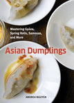 Asian Dumplings: Mastering Gyoza, Spring Rolls, Samosas, and More [A Cookbook] Kindle Edition