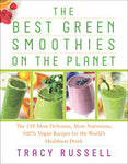 The Best Green Smoothies on the Planet: The 150 Most Delicious, Most Nutritious, 100% Vegan Recipes for the World's Healthiest Drink