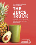 The Juice Truck: A Guide to Juicing, Smoothies, Cleanses and Living a Plant-Based Lifestyle Kindle Edition