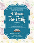 A Literary Tea Party: Blends and Treats for Alice, Bilbo, Dorothy, Jo, and Book Lovers Everywhere Kindle Edition