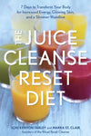 The Juice Cleanse Reset Diet: 7 Days to Transform Your Body for Increased Energy, Glowing Skin, and a Slimmer Waistline Kindle Edition