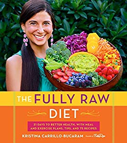 The Fully Raw Diet: 21 Days to Better Health, with Meal and Exercise Plans, Tips, and 75 Recipes Kindle Edition