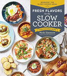 Fresh Flavors for the Slow Cooker: Reinvent the Slow-Cooked Meal; 77 Mouthwatering Recipes Kindle Edition